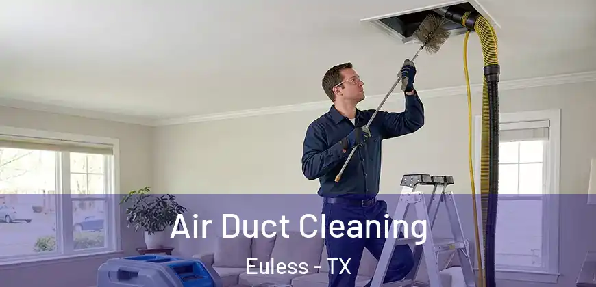  Air Duct Cleaning Euless - TX