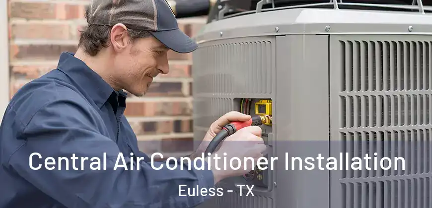  Central Air Conditioner Installation Euless - TX
