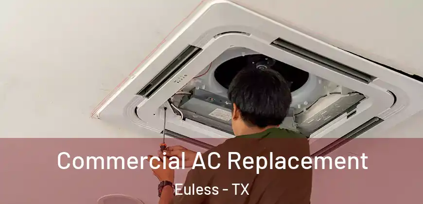  Commercial AC Replacement Euless - TX