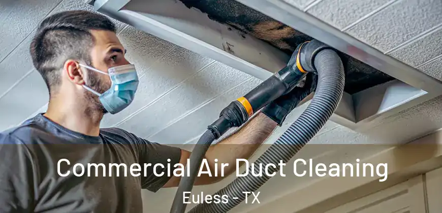  Commercial Air Duct Cleaning Euless - TX