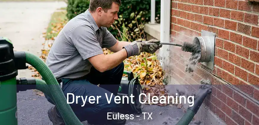 Dryer Vent Cleaning Euless - TX