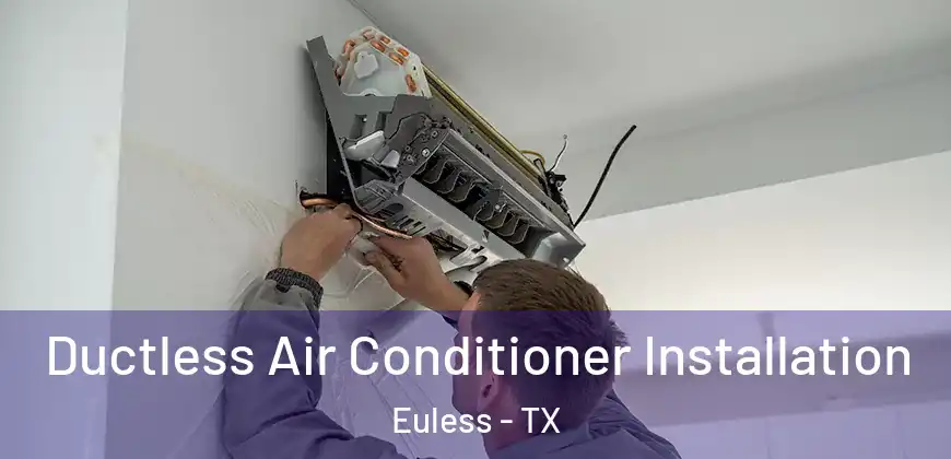  Ductless Air Conditioner Installation Euless - TX
