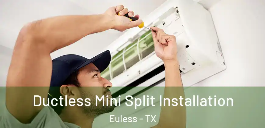  Ductless Mini Split Installation Euless - TX