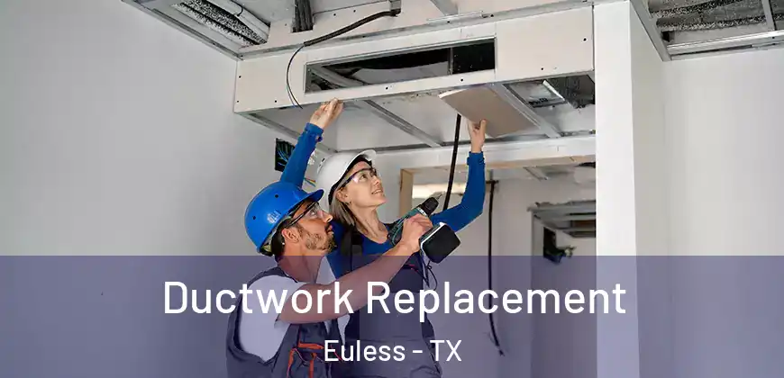  Ductwork Replacement Euless - TX