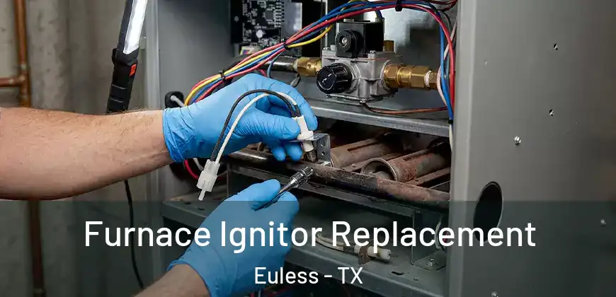  Furnace Ignitor Replacement Euless - TX