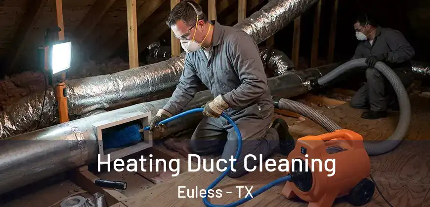  Heating Duct Cleaning Euless - TX