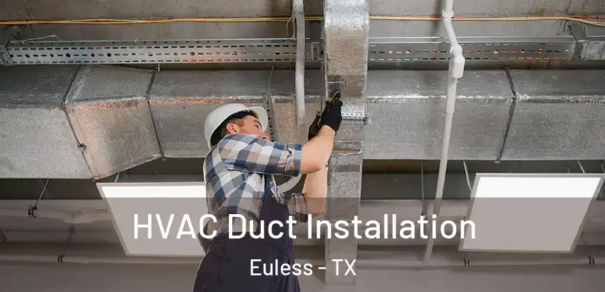  HVAC Duct Installation Euless - TX