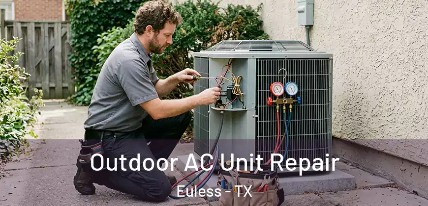  Outdoor AC Unit Repair Euless - TX
